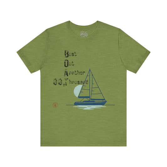 BOAT: Bust Out Another Thousand – Nautical Humor Sailing Tee