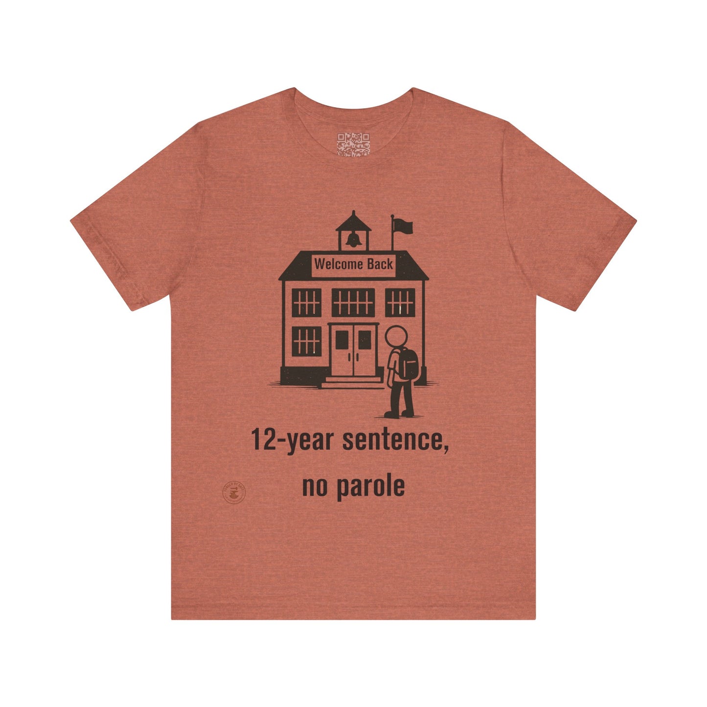 “12-Year Sentence, No Parole” – Funny Back-to-School T-Shirt