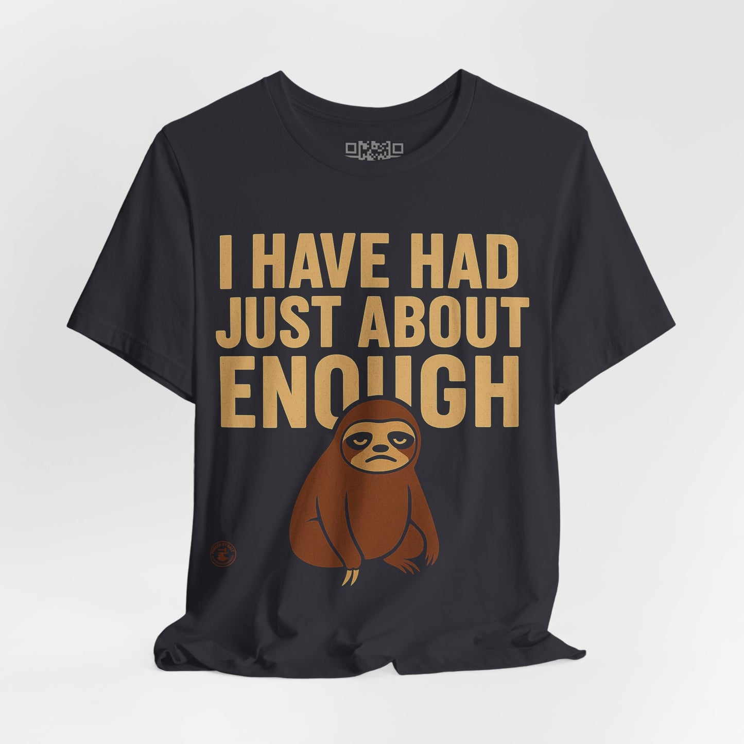 I Have Had Just About Enough – Sloth Mood Graphic Tee