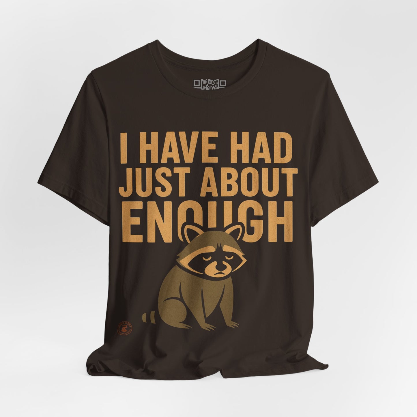 I Have Had Just About Enough – Funny Grumpy Raccoon T-Shirt