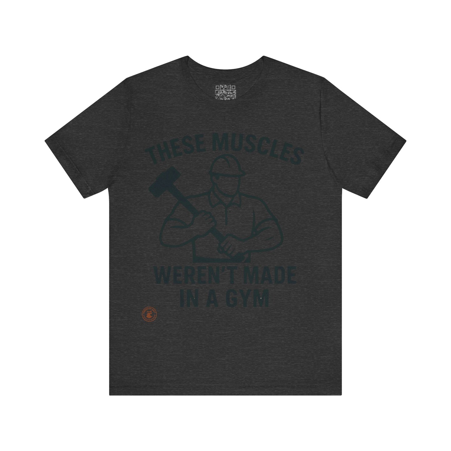 Construction Worker T-Shirt - These Muscles weren't made in a Gym