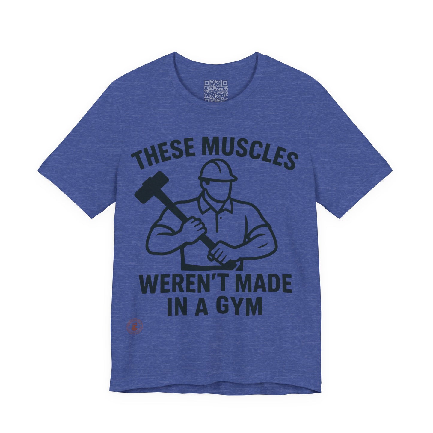 Construction Worker T-Shirt - These Muscles weren't made in a Gym