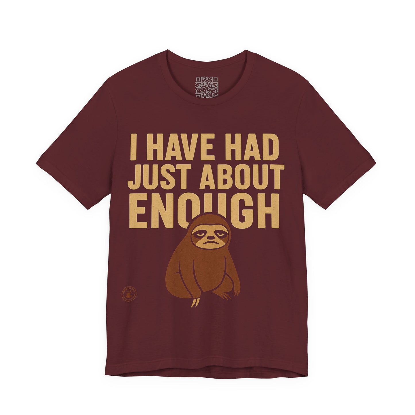 I Have Had Just About Enough – Sloth Mood Graphic Tee