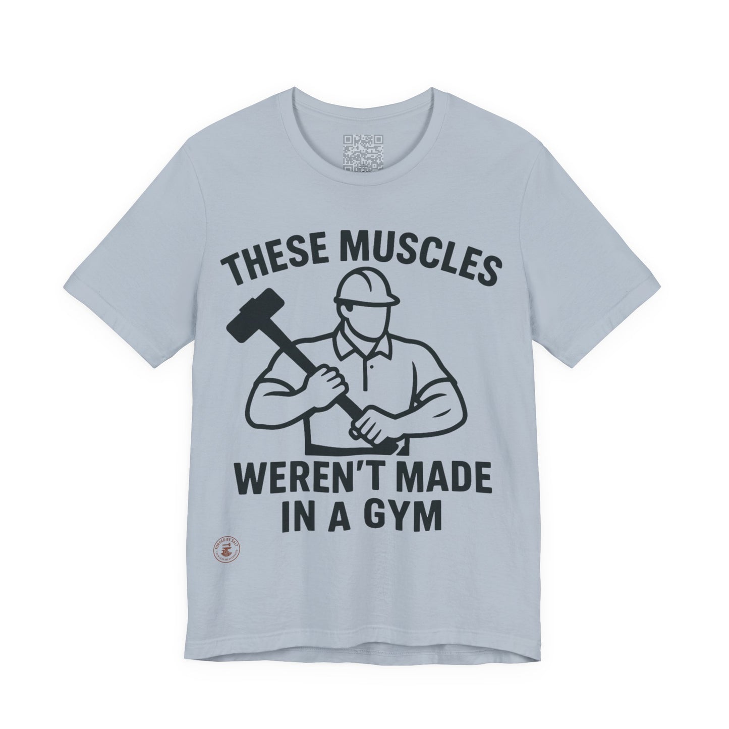 Construction Worker T-Shirt - These Muscles weren't made in a Gym
