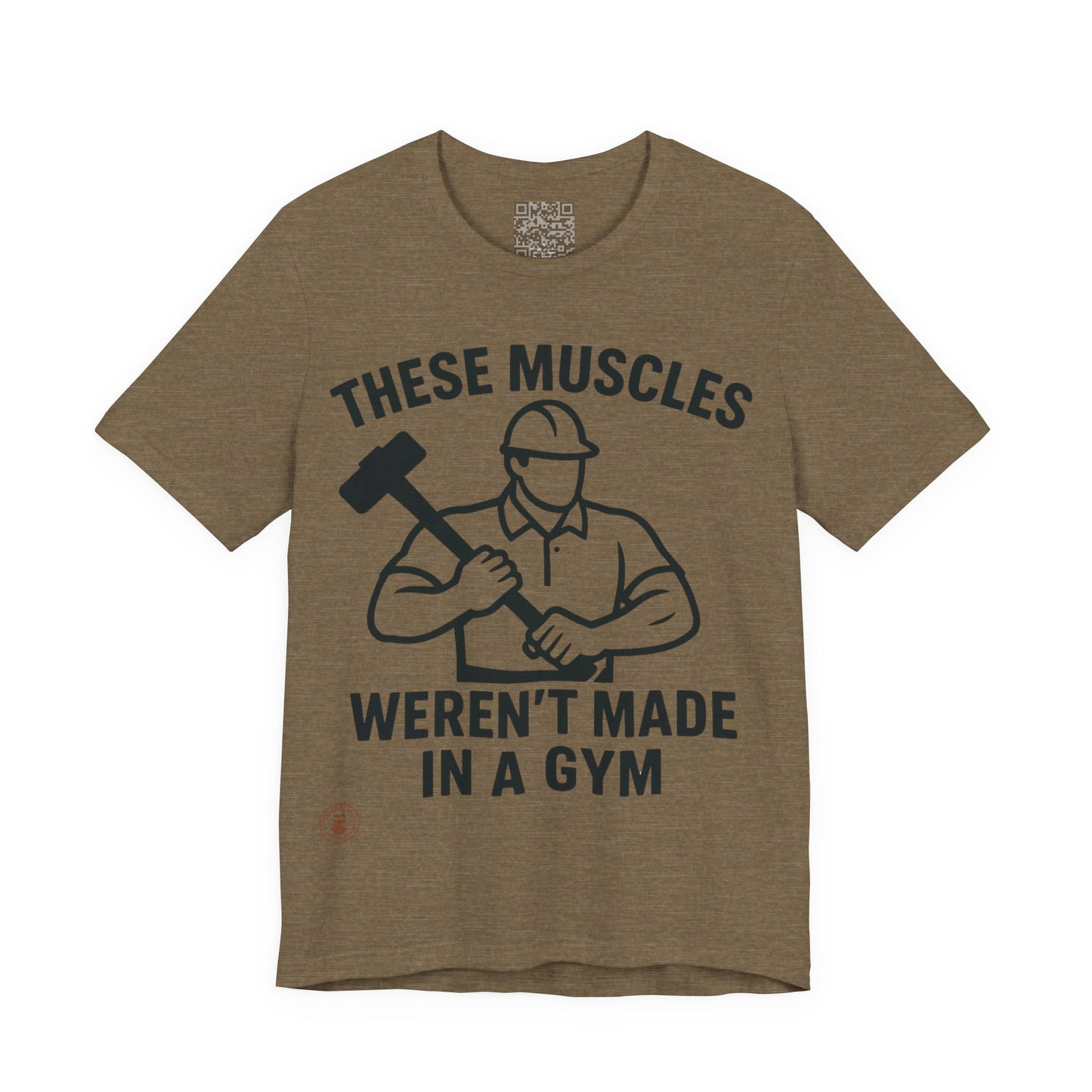 Construction Worker T-Shirt - These Muscles weren't made in a Gym