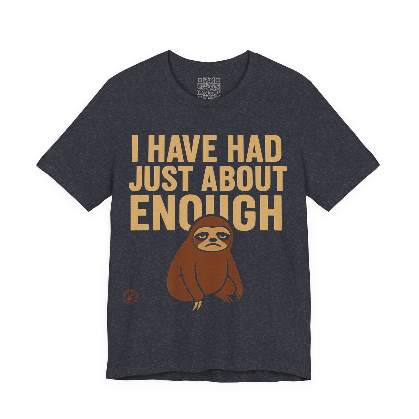 I Have Had Just About Enough – Sloth Mood Graphic Tee