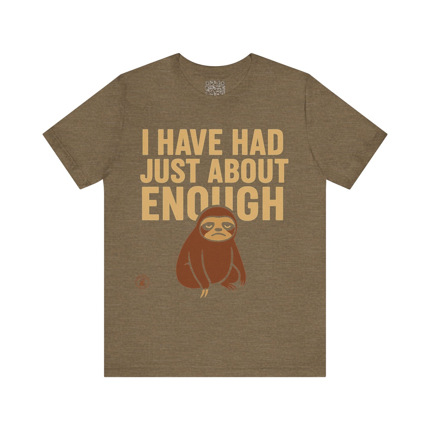 I Have Had Just About Enough – Sloth Mood Graphic Tee