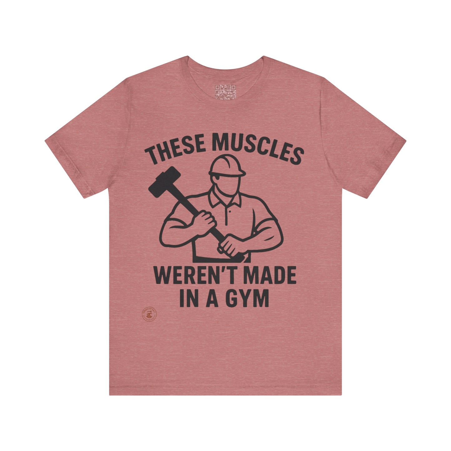 Construction Worker T-Shirt - These Muscles weren't made in a Gym