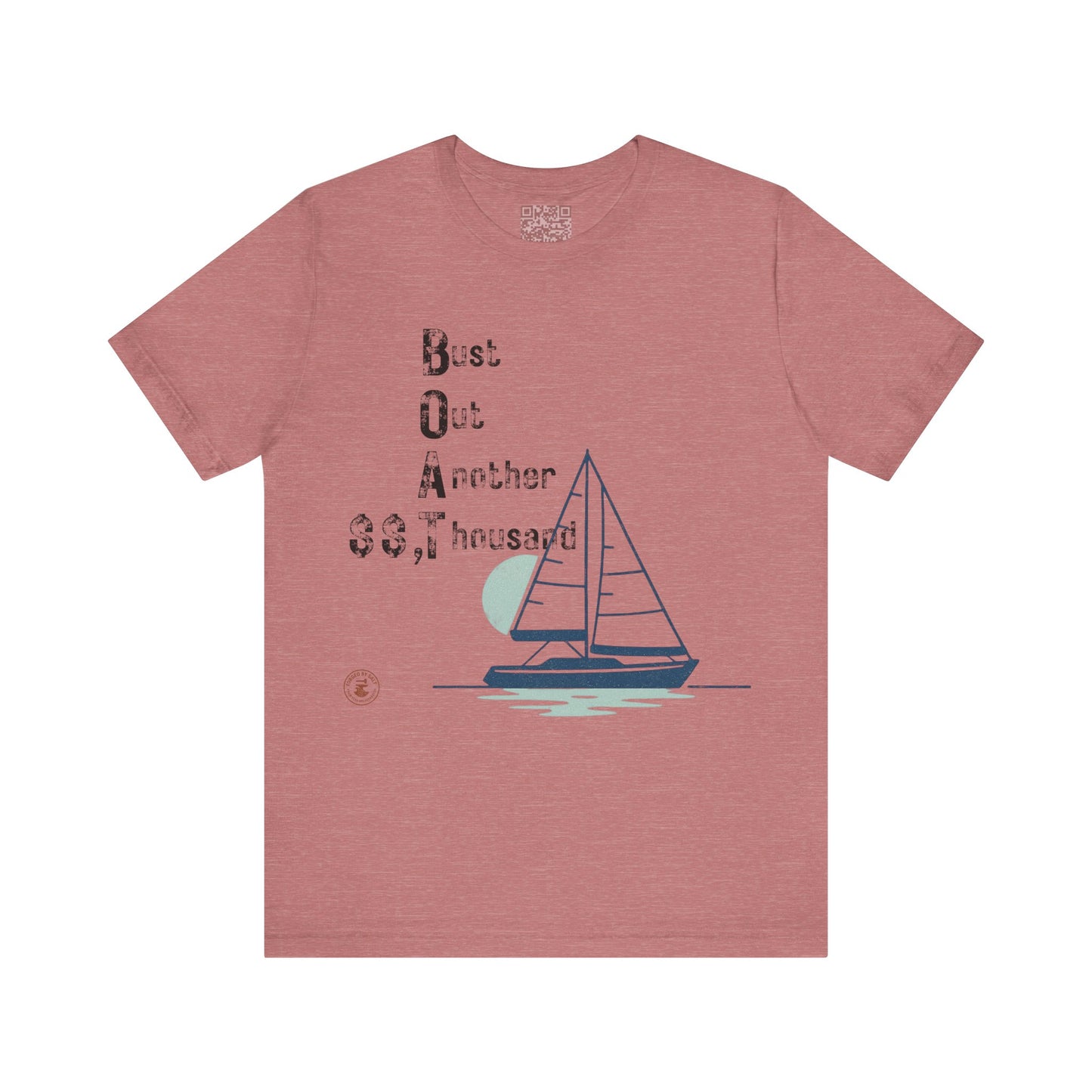 BOAT: Bust Out Another Thousand – Nautical Humor Sailing Tee