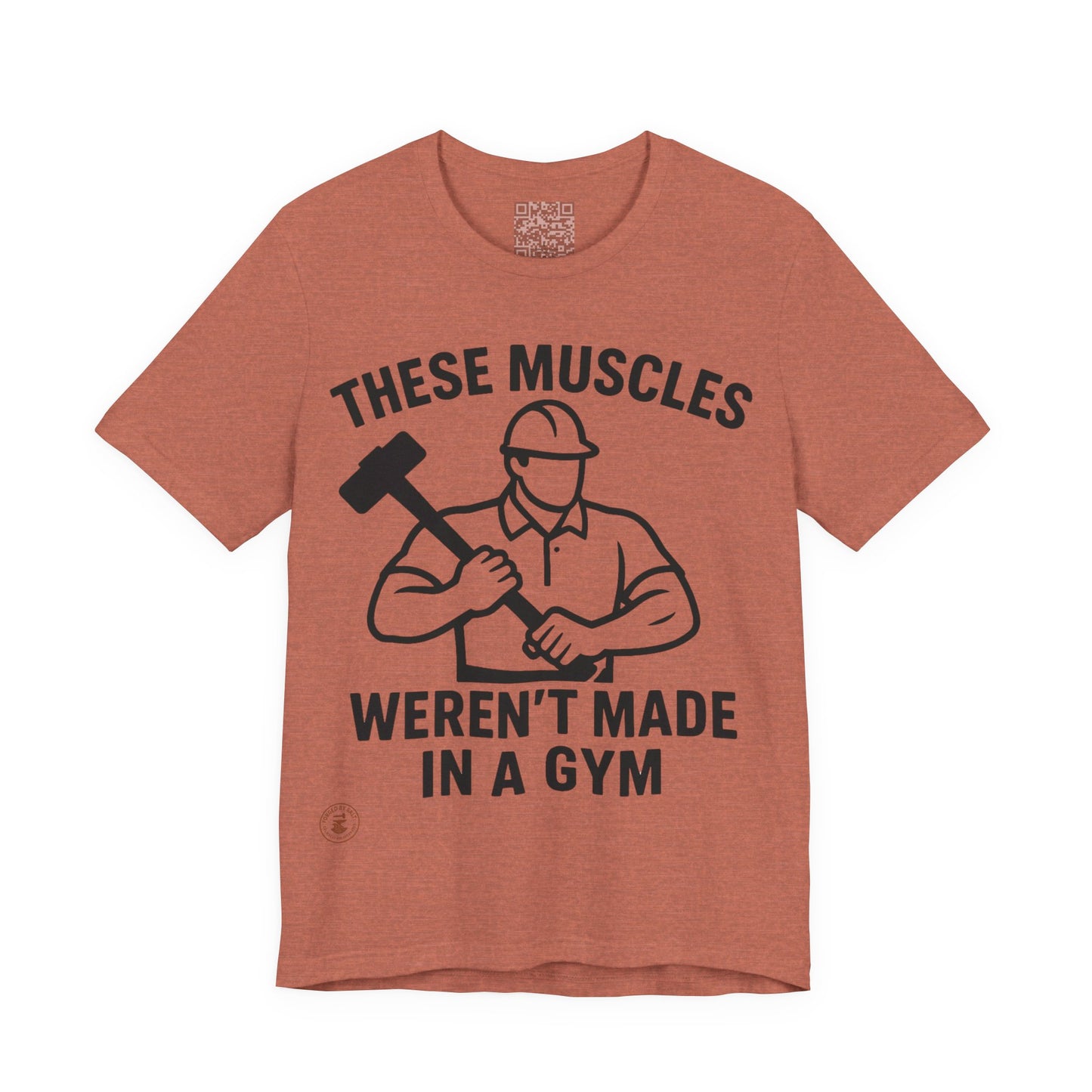 Construction Worker T-Shirt - These Muscles weren't made in a Gym