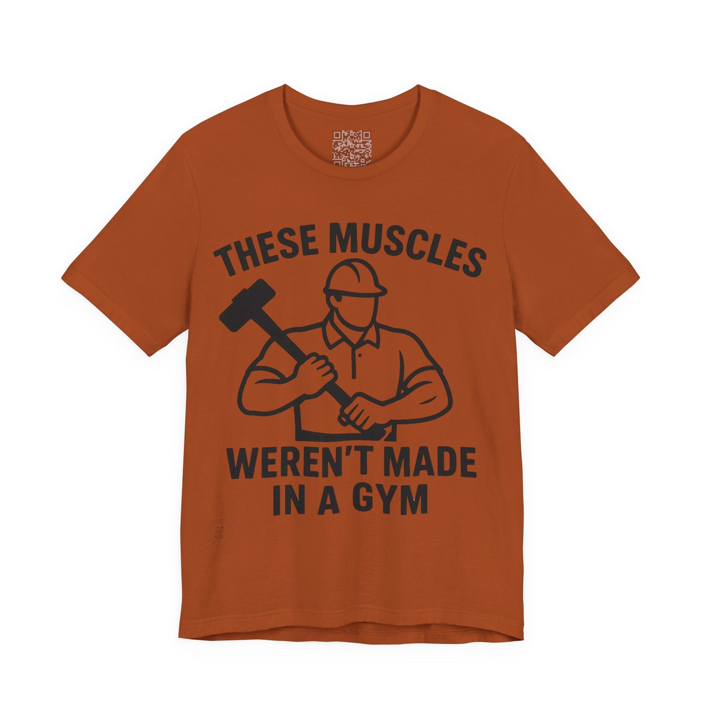 Construction Worker T-Shirt - These Muscles weren't made in a Gym