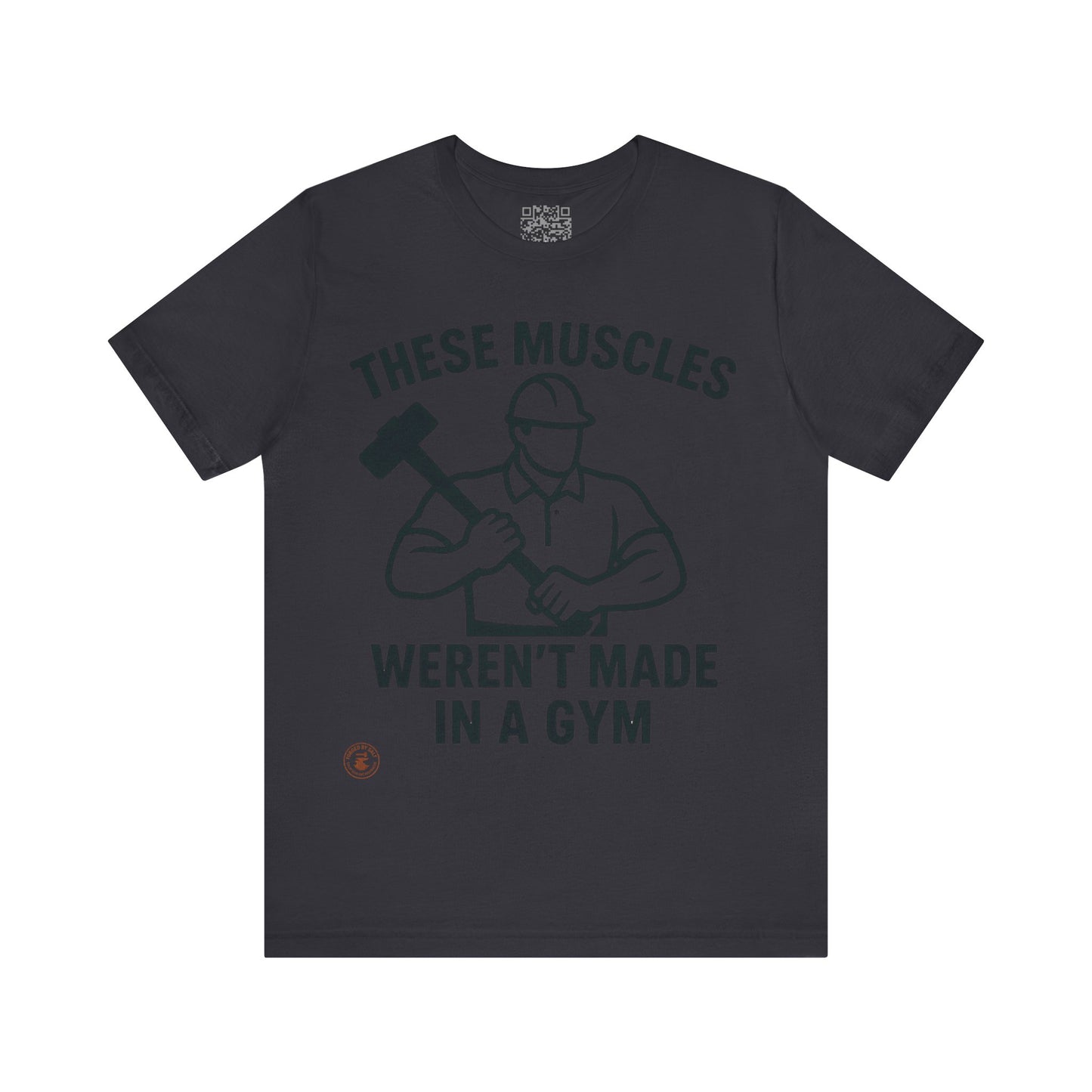 Construction Worker T-Shirt - These Muscles weren't made in a Gym