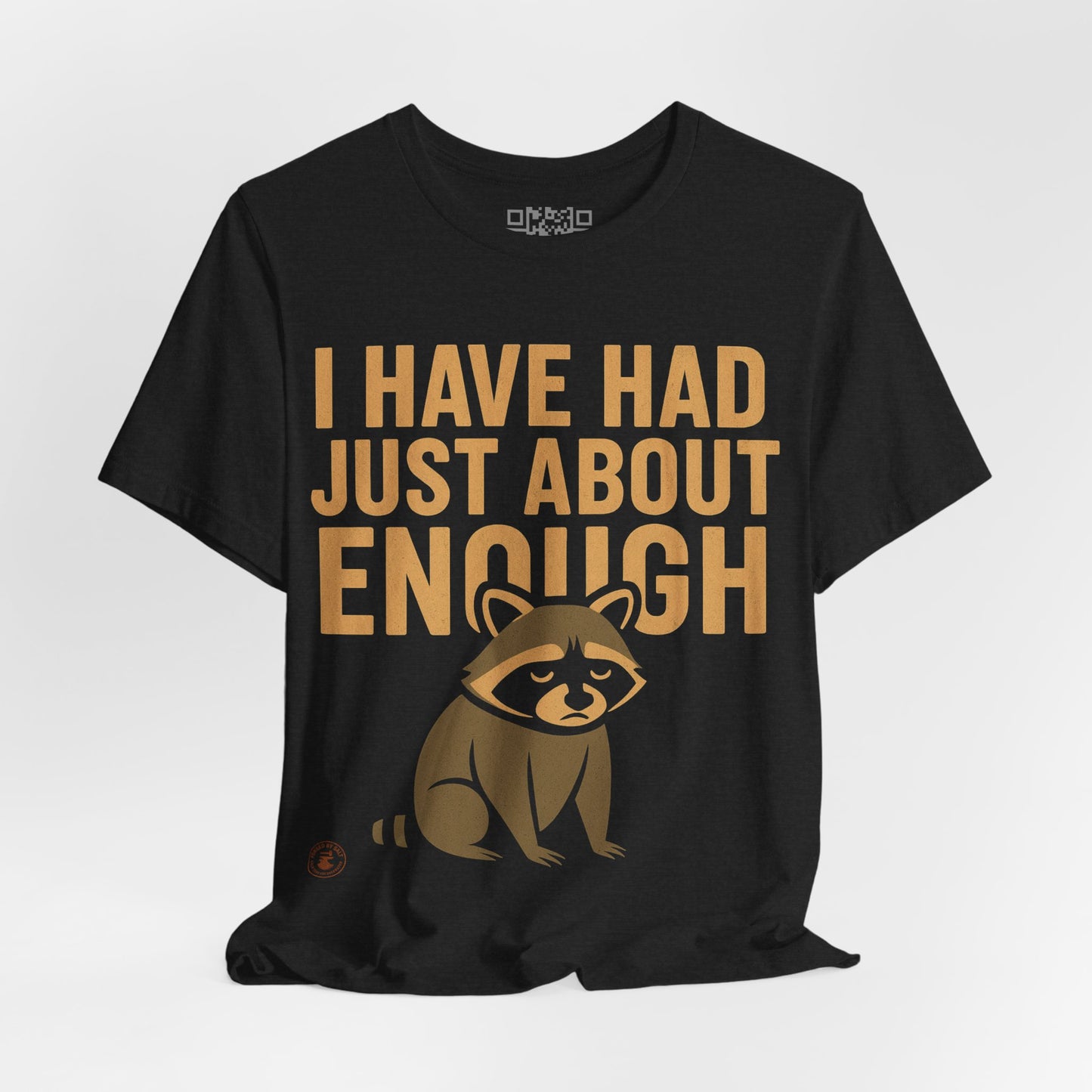 I Have Had Just About Enough – Funny Grumpy Raccoon T-Shirt