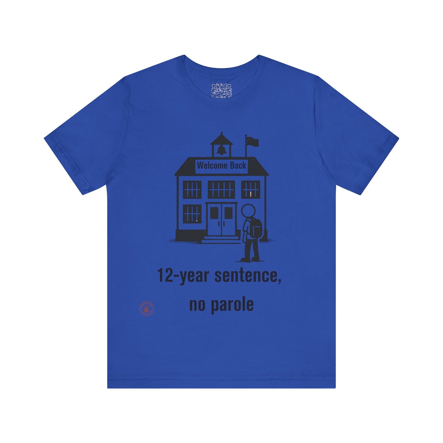 “12-Year Sentence, No Parole” – Funny Back-to-School T-Shirt