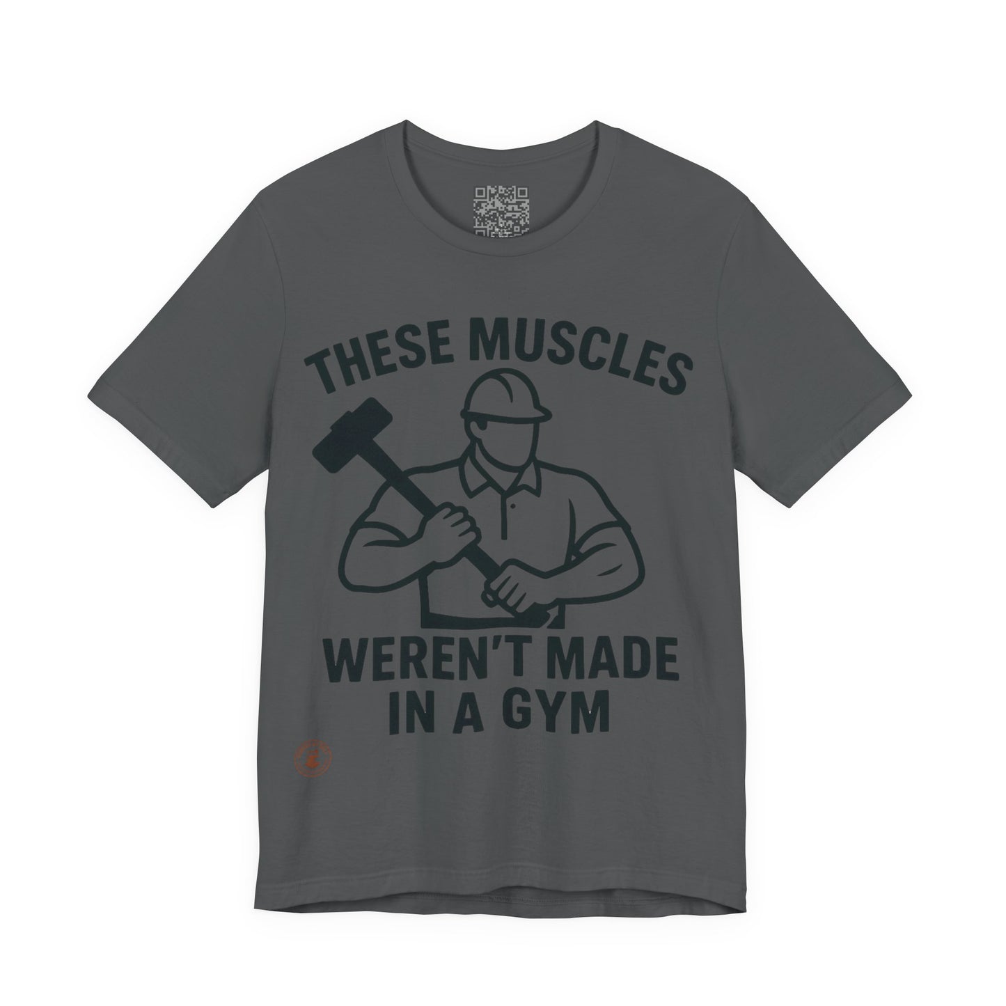 Construction Worker T-Shirt - These Muscles weren't made in a Gym