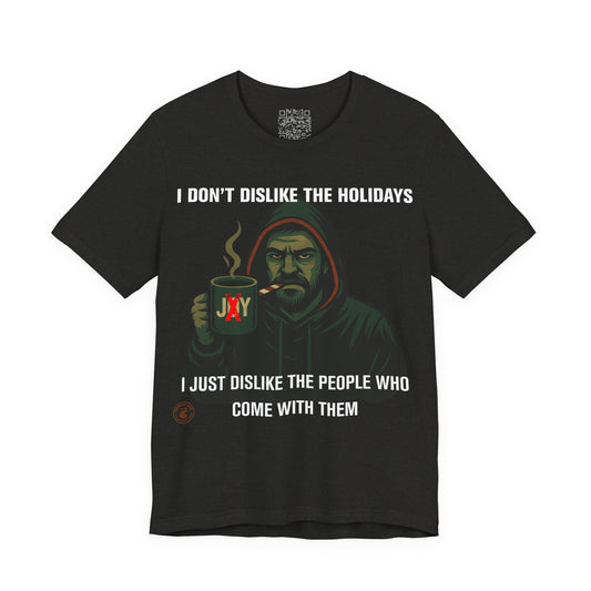 “I Don’t Dislike the Holidays” Grumpy Christmas Hoodie Guy T-Shirt