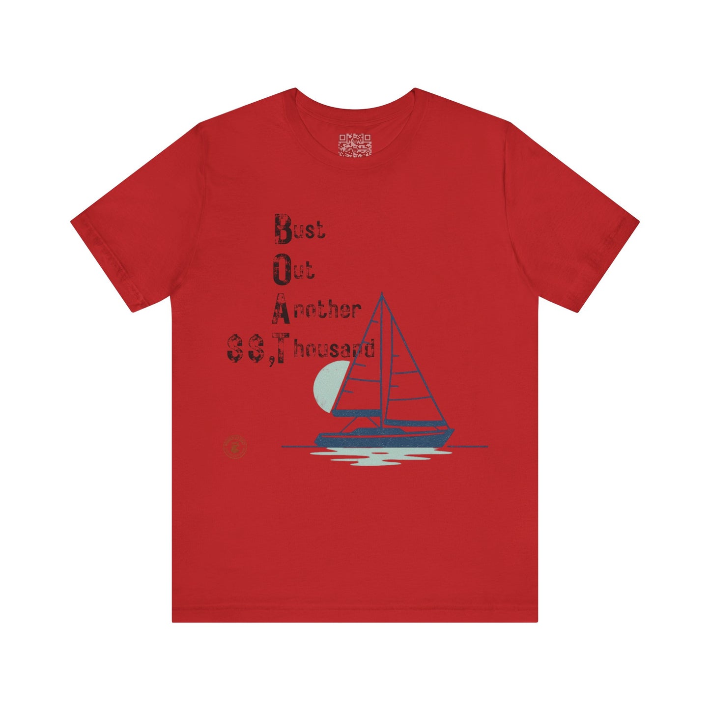 BOAT: Bust Out Another Thousand – Nautical Humor Sailing Tee