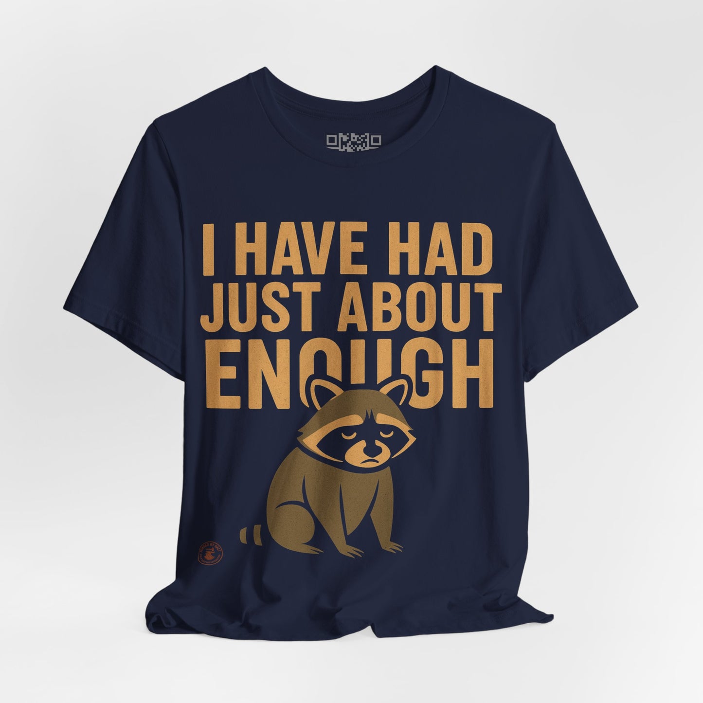 I Have Had Just About Enough – Funny Grumpy Raccoon T-Shirt
