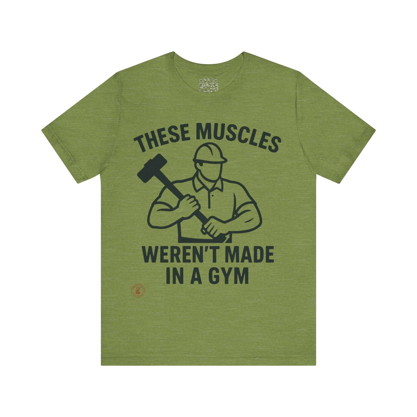 Construction Worker T-Shirt - These Muscles weren't made in a Gym