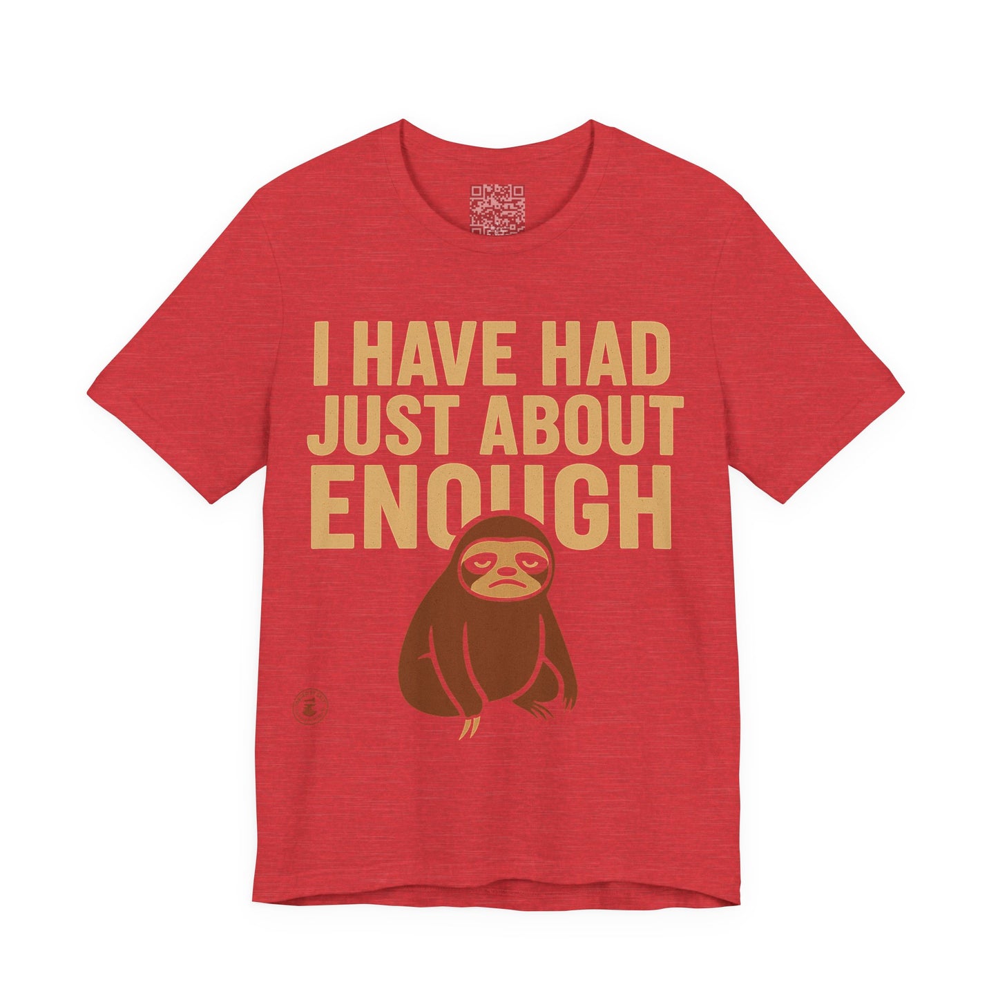 I Have Had Just About Enough – Sloth Mood Graphic Tee