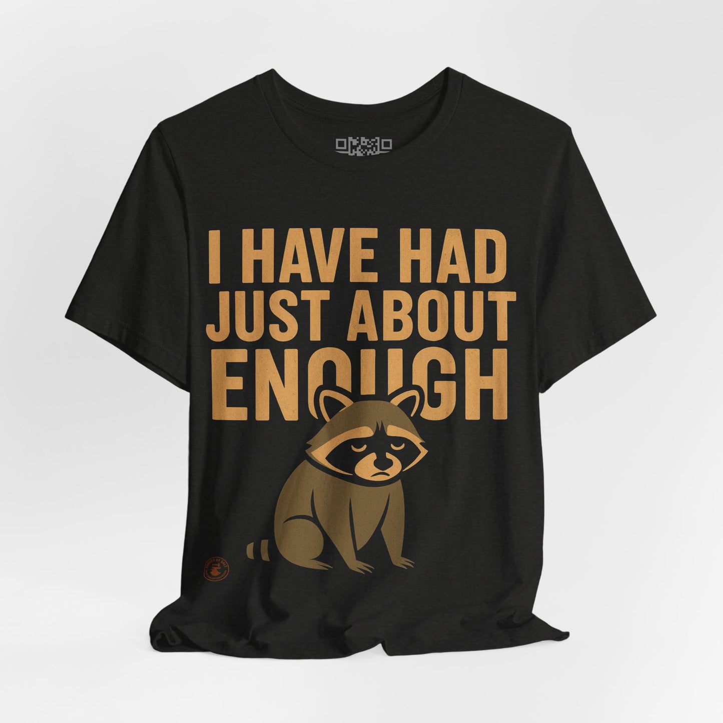 I Have Had Just About Enough – Funny Grumpy Raccoon T-Shirt