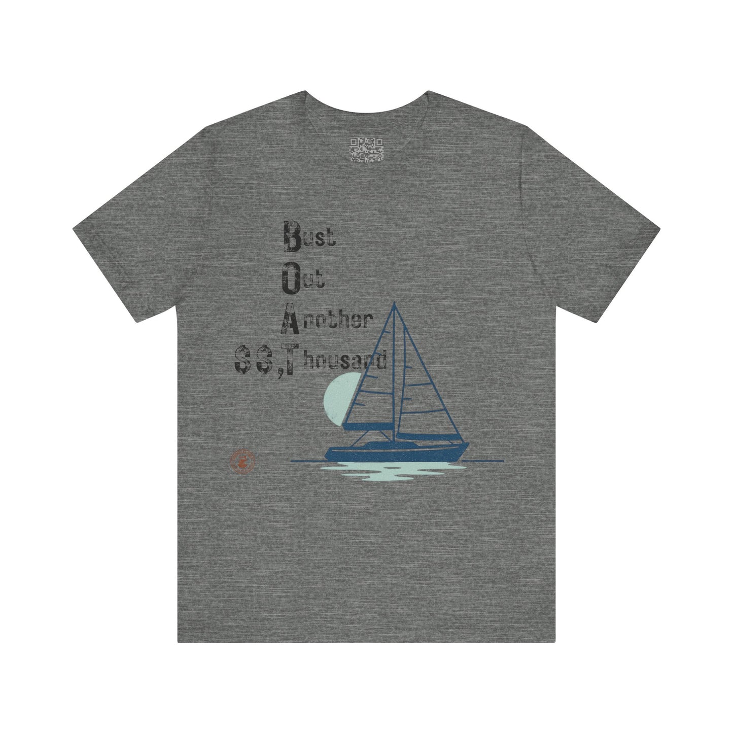 BOAT: Bust Out Another Thousand – Nautical Humor Sailing Tee