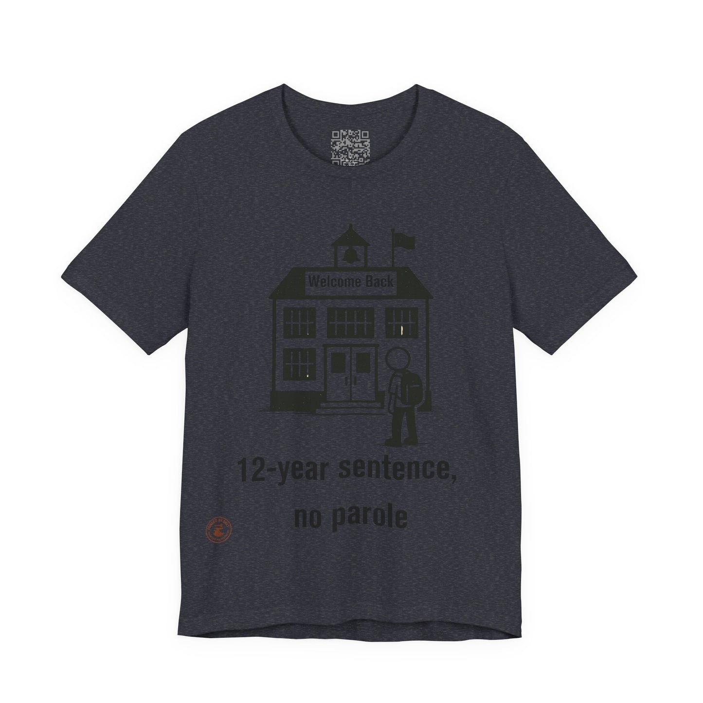“12-Year Sentence, No Parole” – Funny Back-to-School T-Shirt