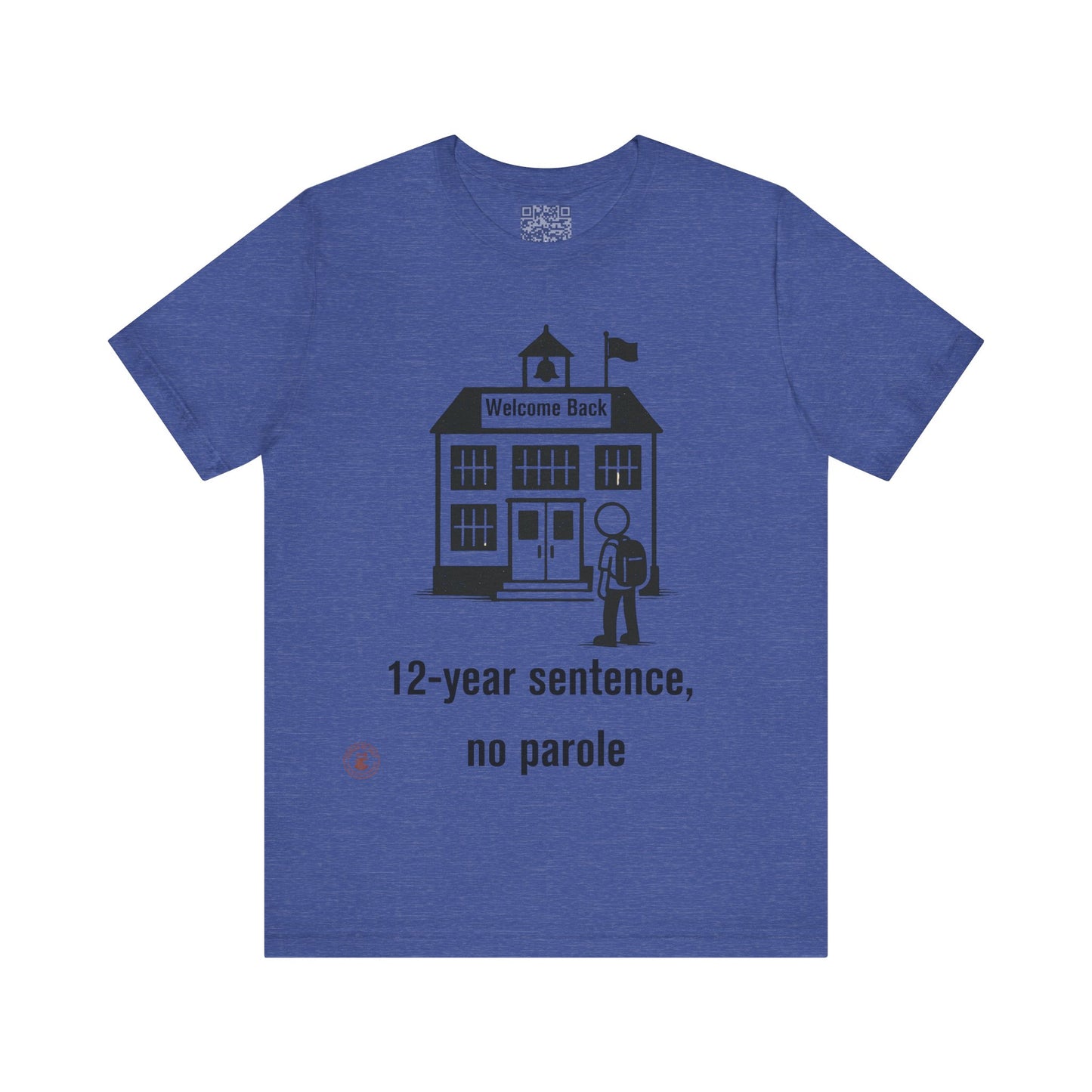 “12-Year Sentence, No Parole” – Funny Back-to-School T-Shirt