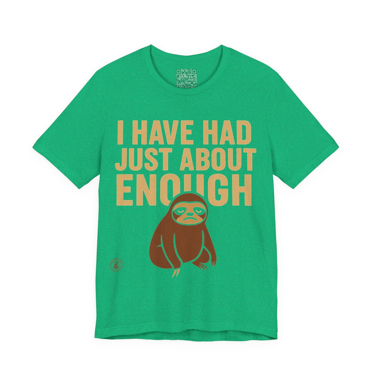 I Have Had Just About Enough – Sloth Mood Graphic Tee