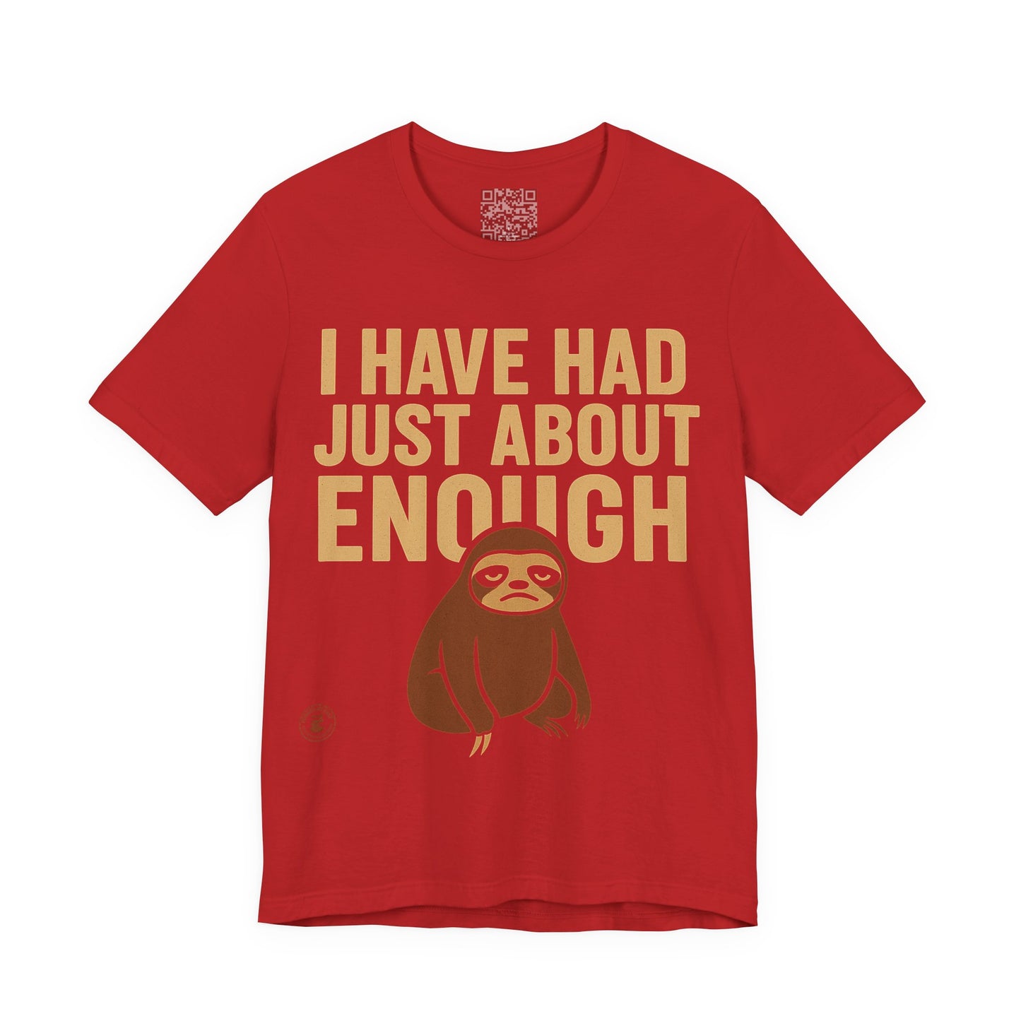 I Have Had Just About Enough – Sloth Mood Graphic Tee