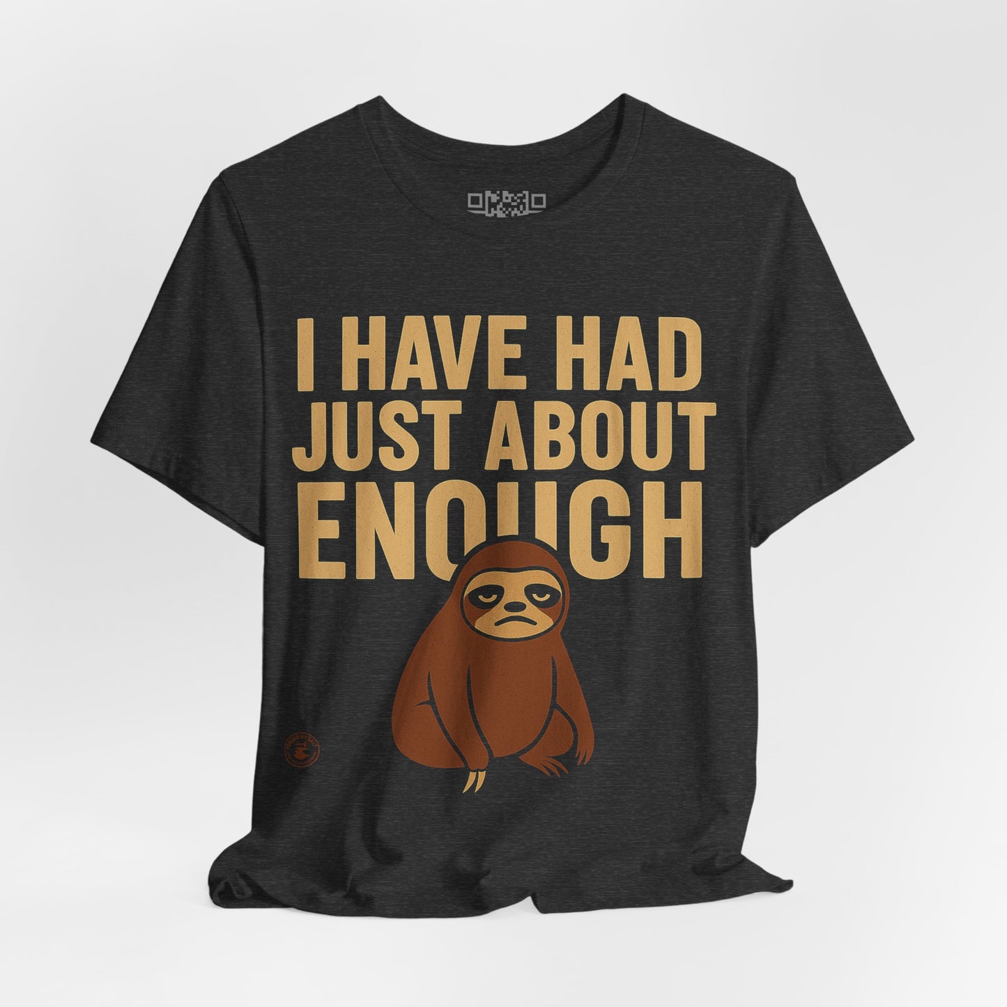 I Have Had Just About Enough – Sloth Mood Graphic Tee