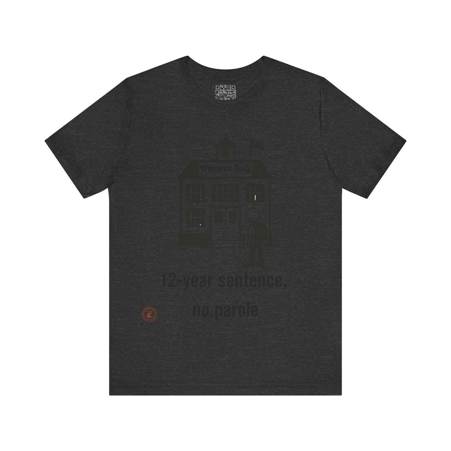 “12-Year Sentence, No Parole” – Funny Back-to-School T-Shirt