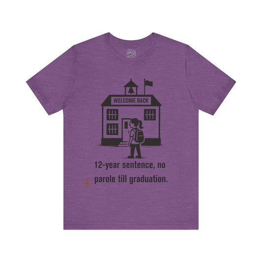 🎓 Funny Back-to-School T-Shirt – “12-Year Sentence, No Parole Till Graduation”