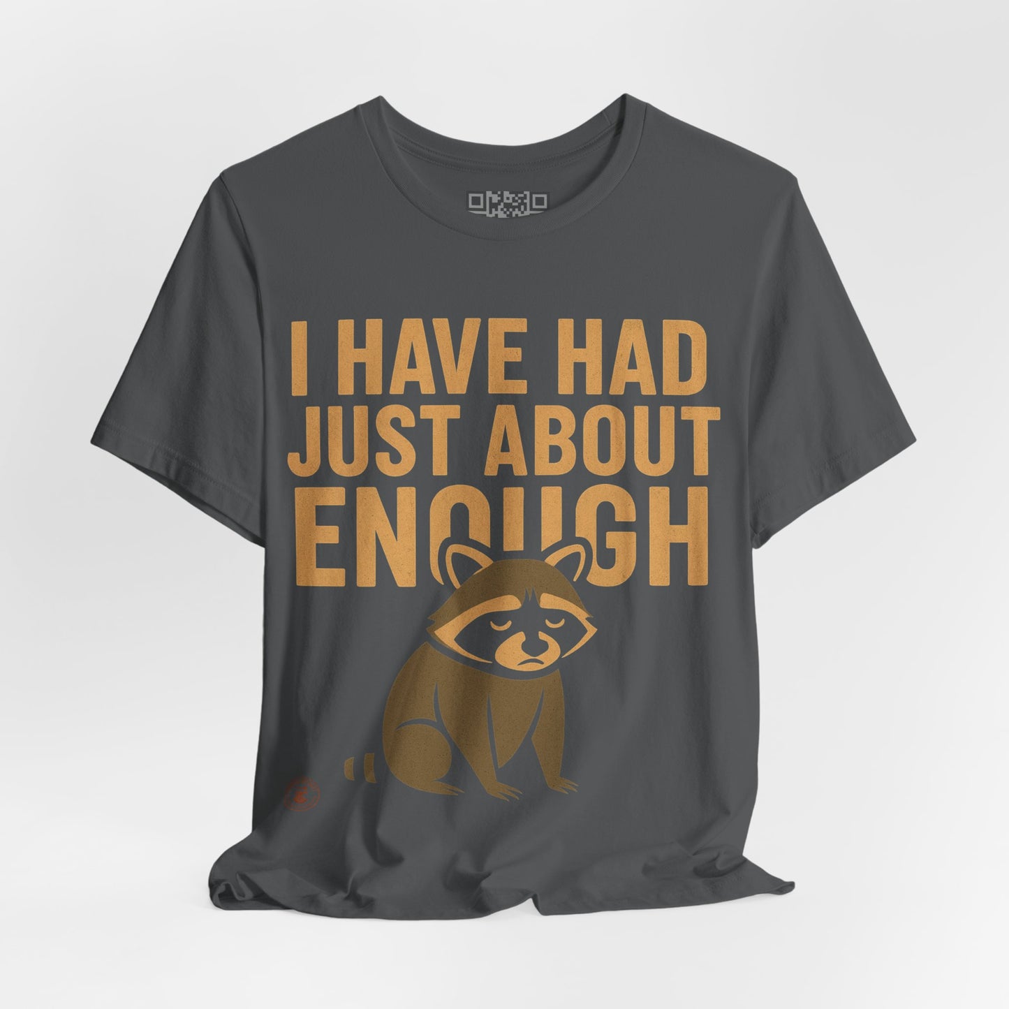 I Have Had Just About Enough – Funny Grumpy Raccoon T-Shirt