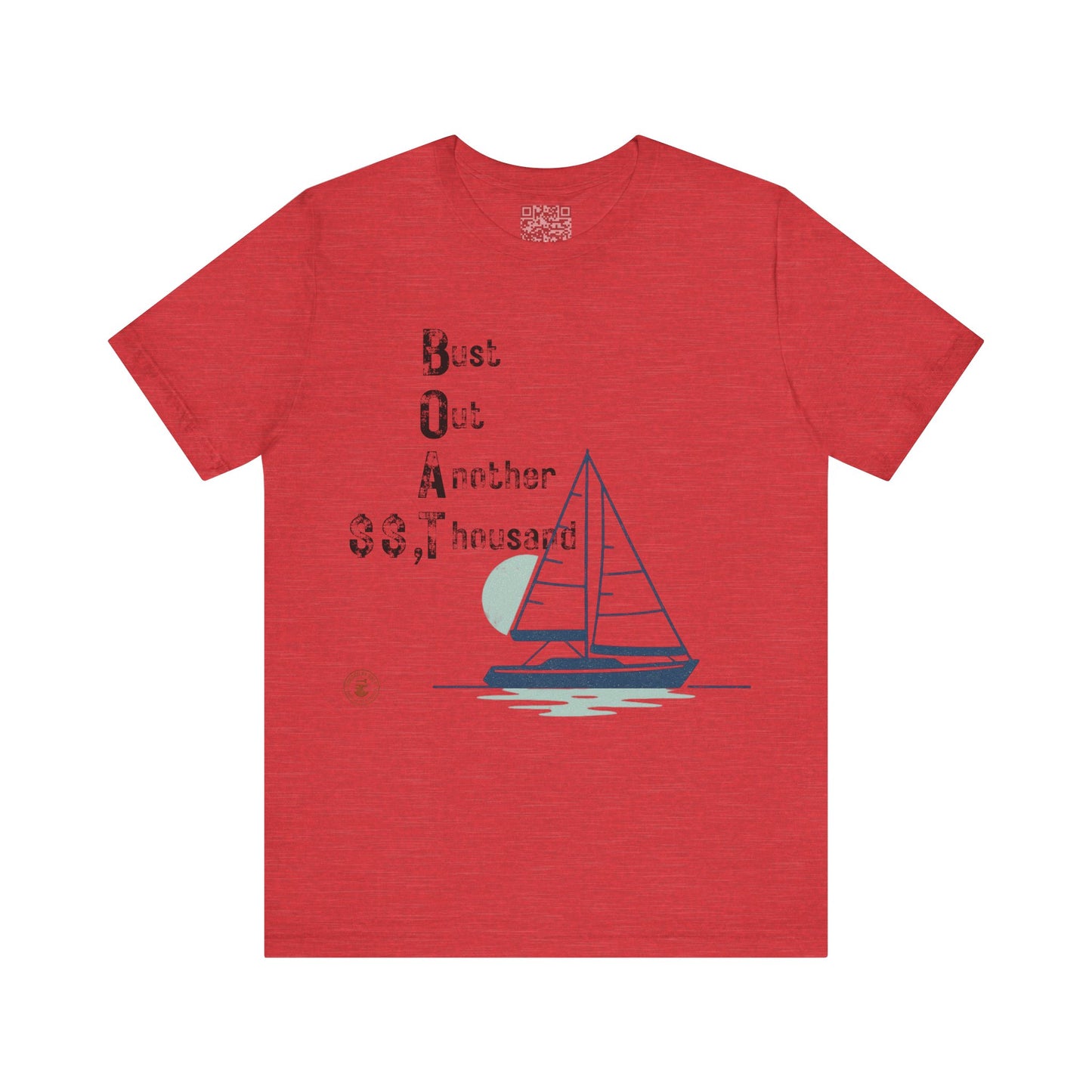 BOAT: Bust Out Another Thousand – Nautical Humor Sailing Tee