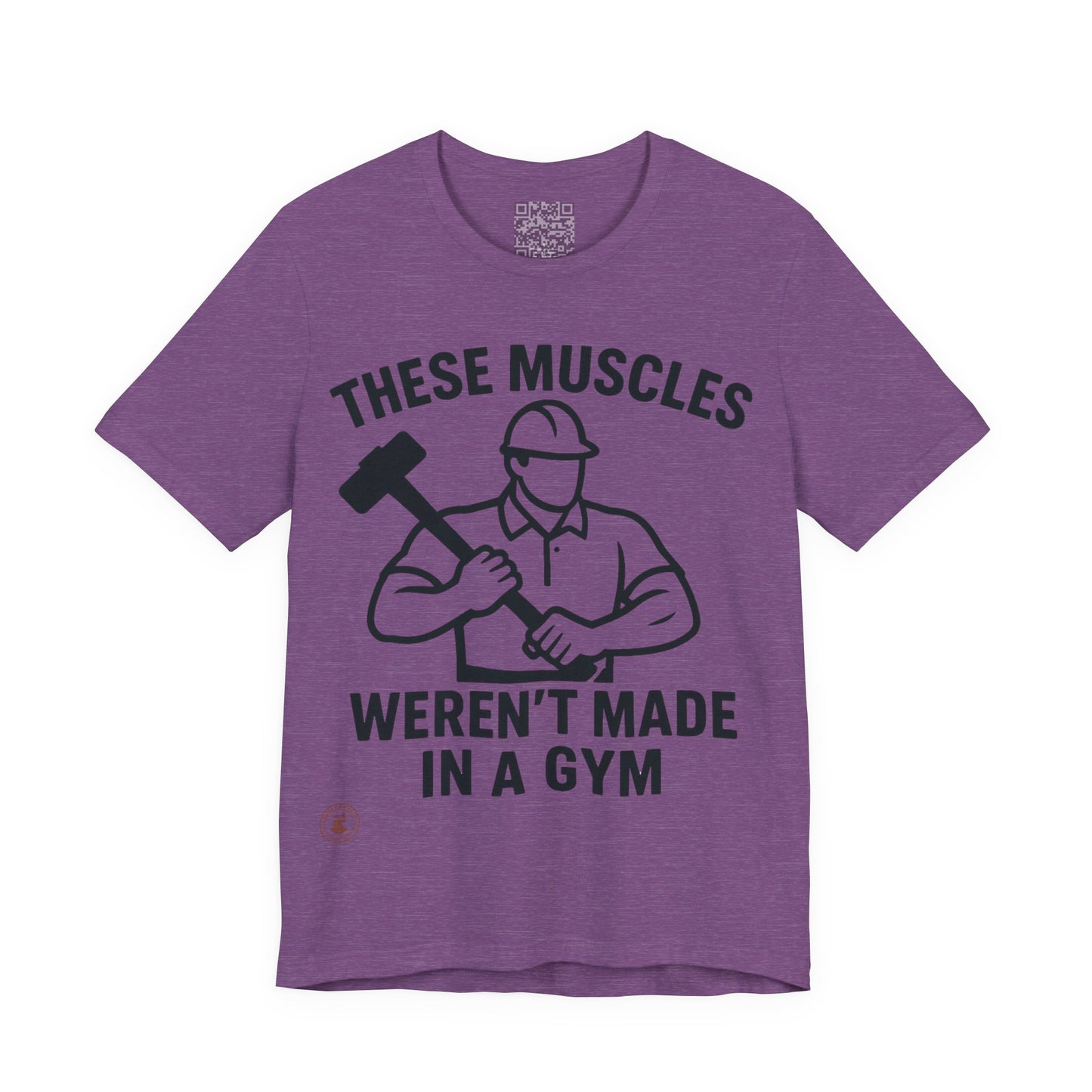 Construction Worker T-Shirt - These Muscles weren't made in a Gym
