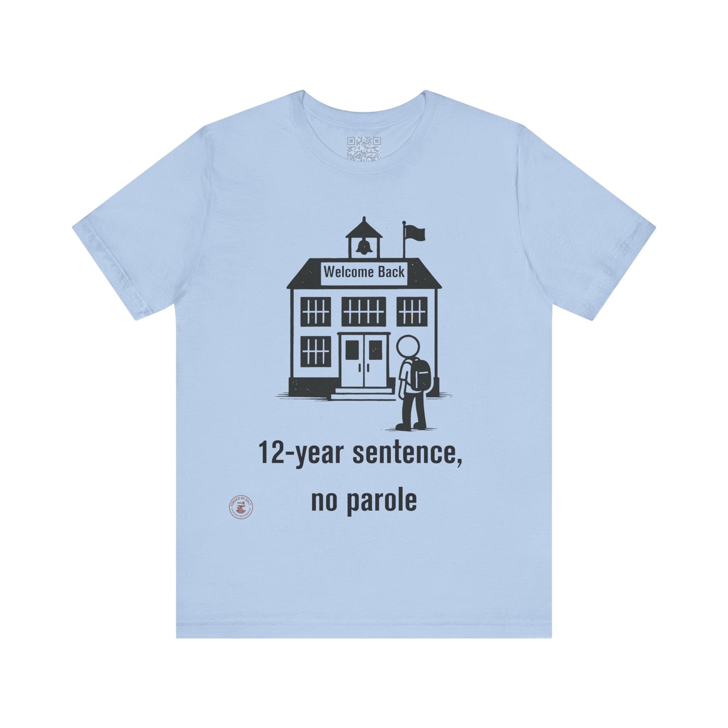 “12-Year Sentence, No Parole” – Funny Back-to-School T-Shirt