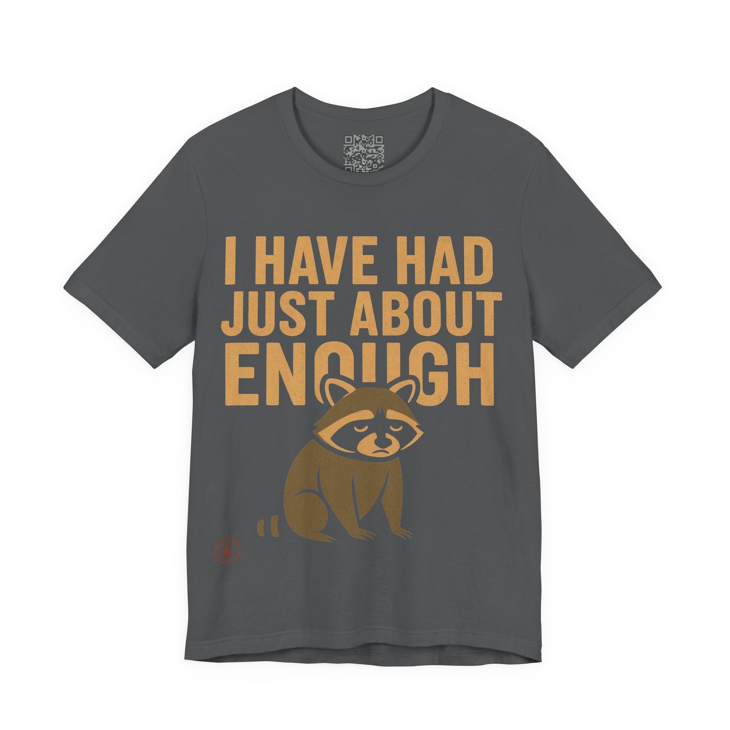I Have Had Just About Enough – Funny Grumpy Raccoon T-Shirt