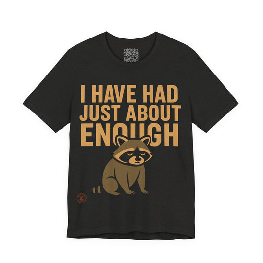 I Have Had Just About Enough – Funny Grumpy Raccoon T-Shirt