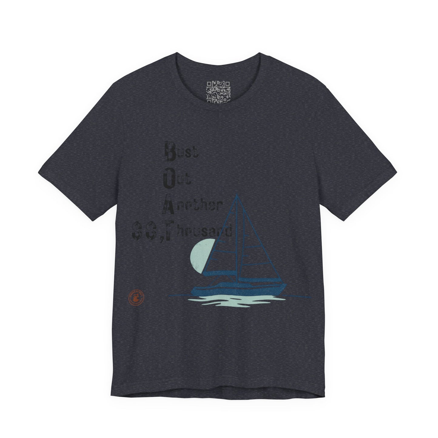 BOAT: Bust Out Another Thousand – Nautical Humor Sailing Tee