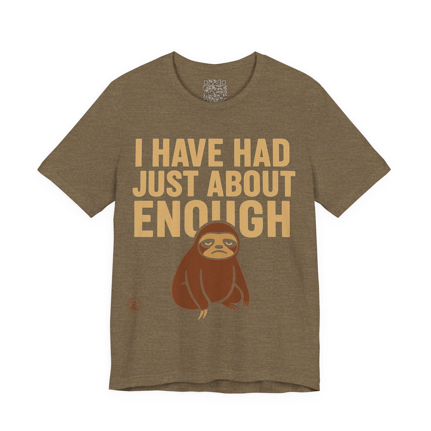 I Have Had Just About Enough – Sloth Mood Graphic Tee