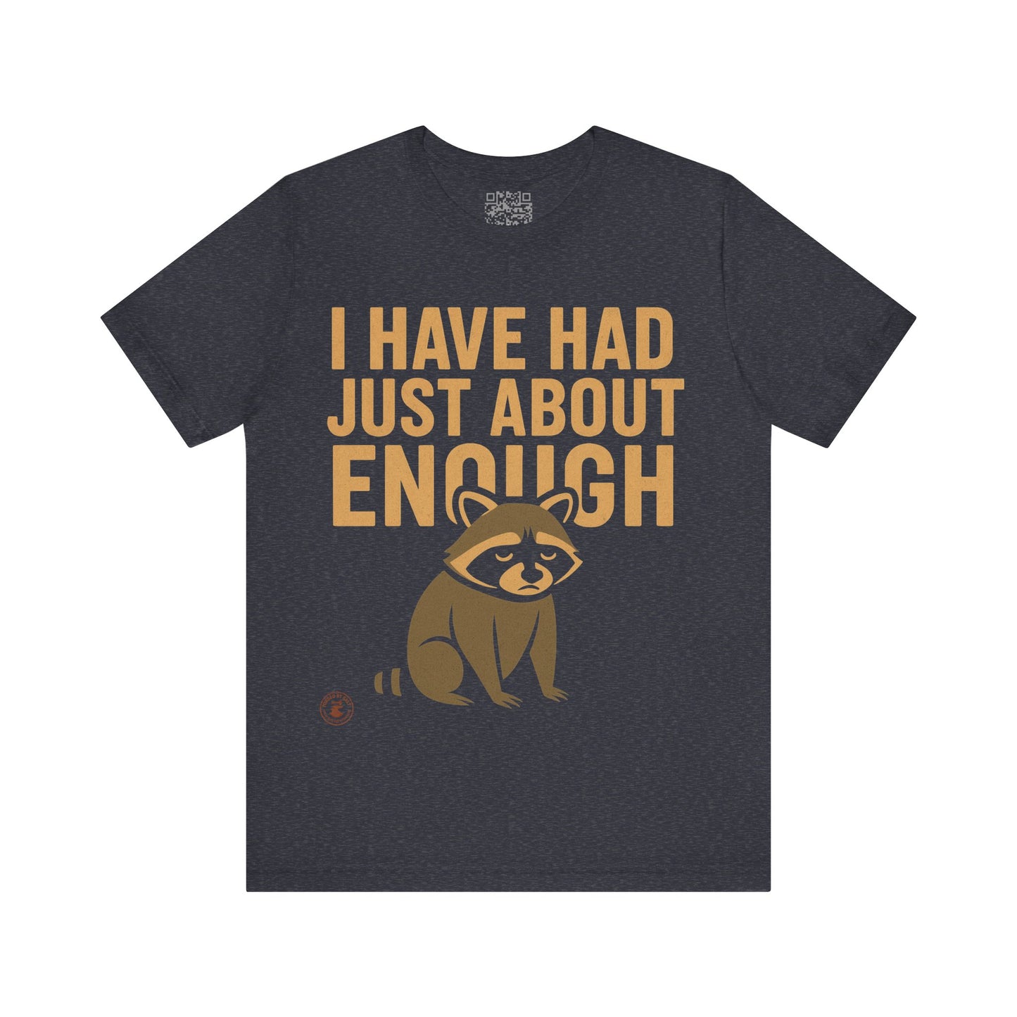 I Have Had Just About Enough – Funny Grumpy Raccoon T-Shirt