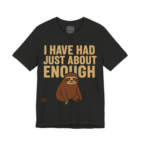 I Have Had Just About Enough – Sloth Mood Graphic Tee