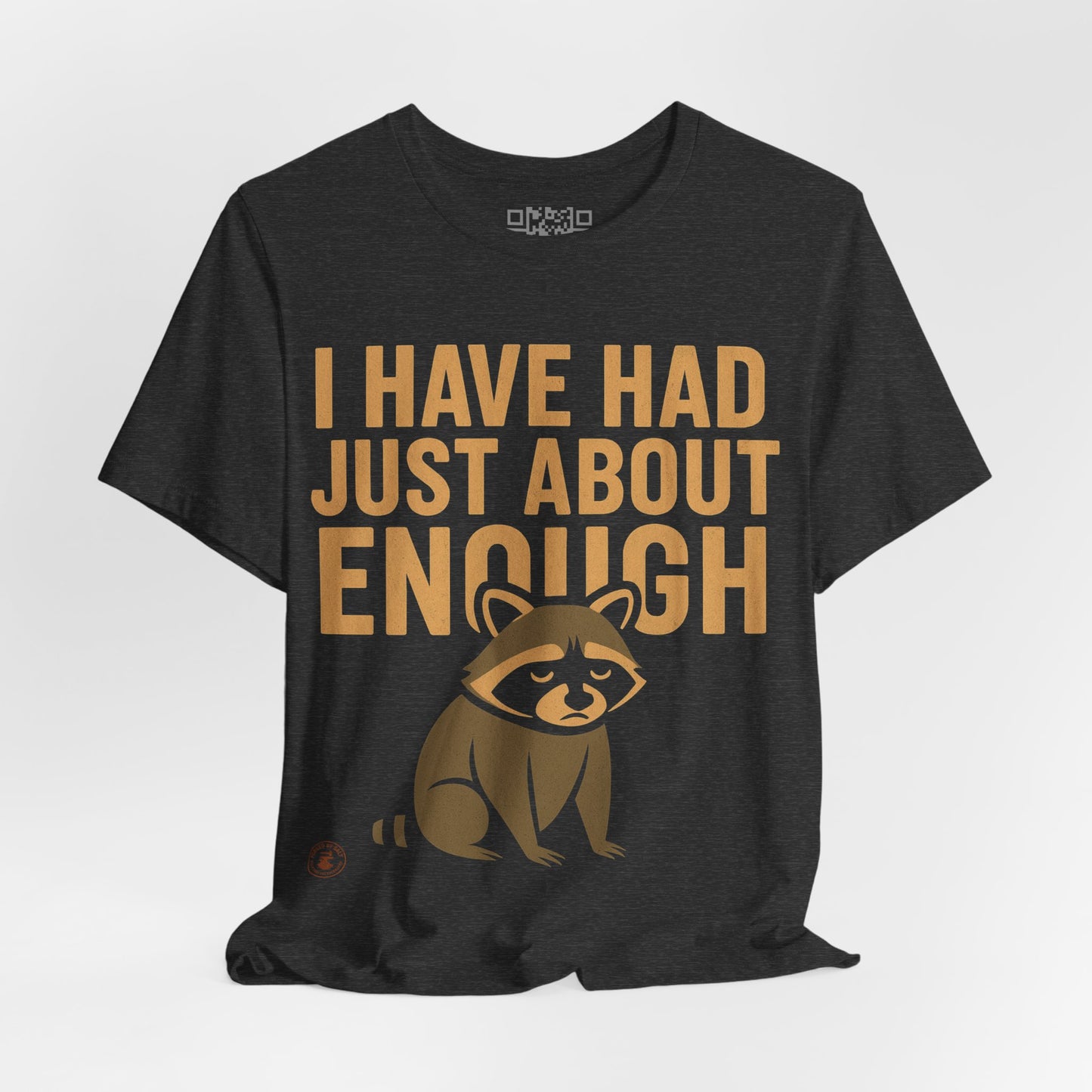 I Have Had Just About Enough – Funny Grumpy Raccoon T-Shirt