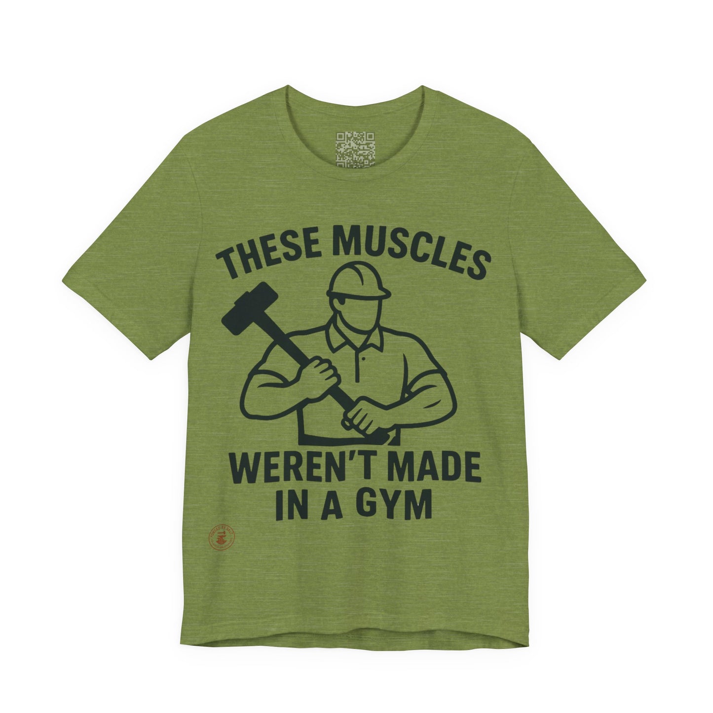 Construction Worker T-Shirt - These Muscles weren't made in a Gym