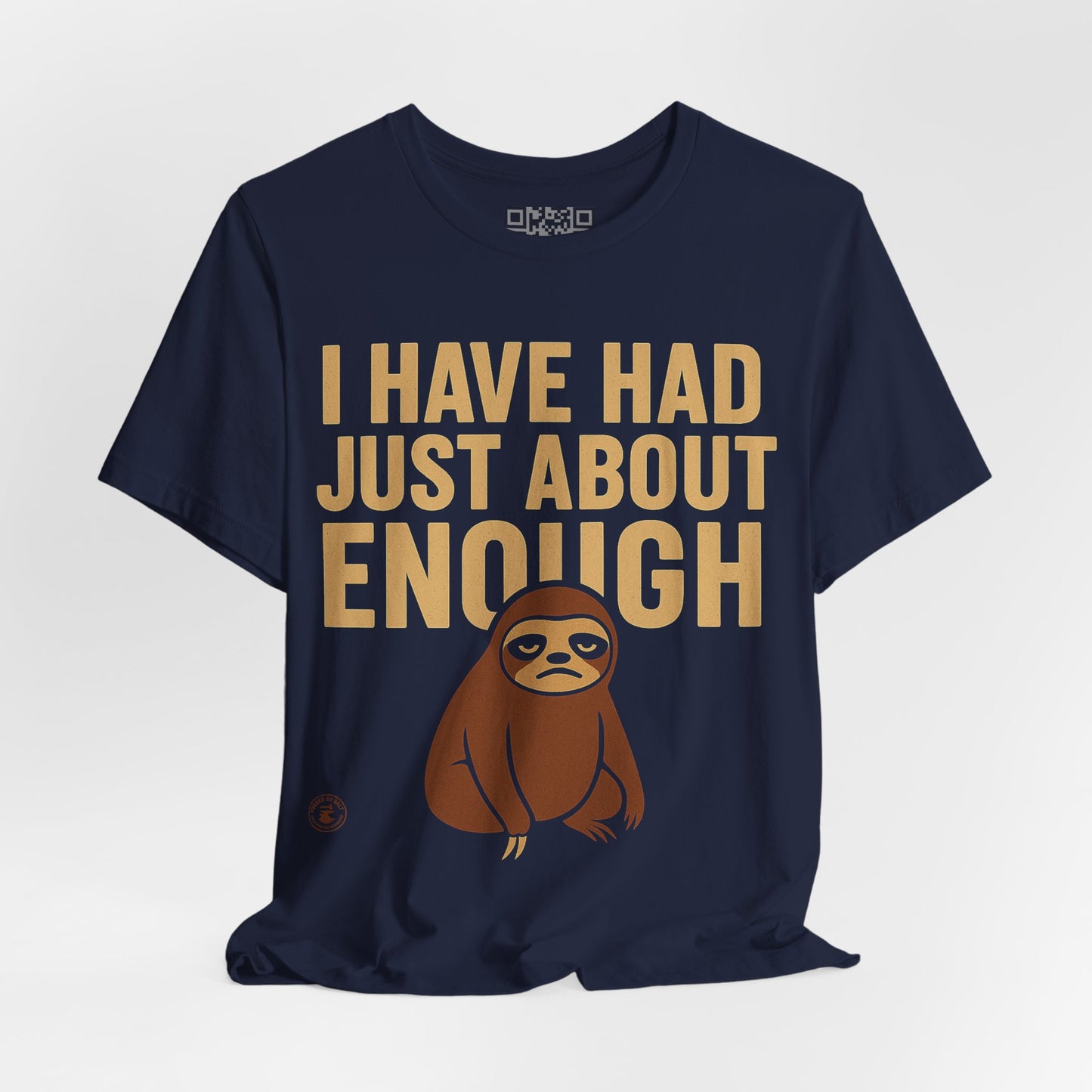 I Have Had Just About Enough – Sloth Mood Graphic Tee