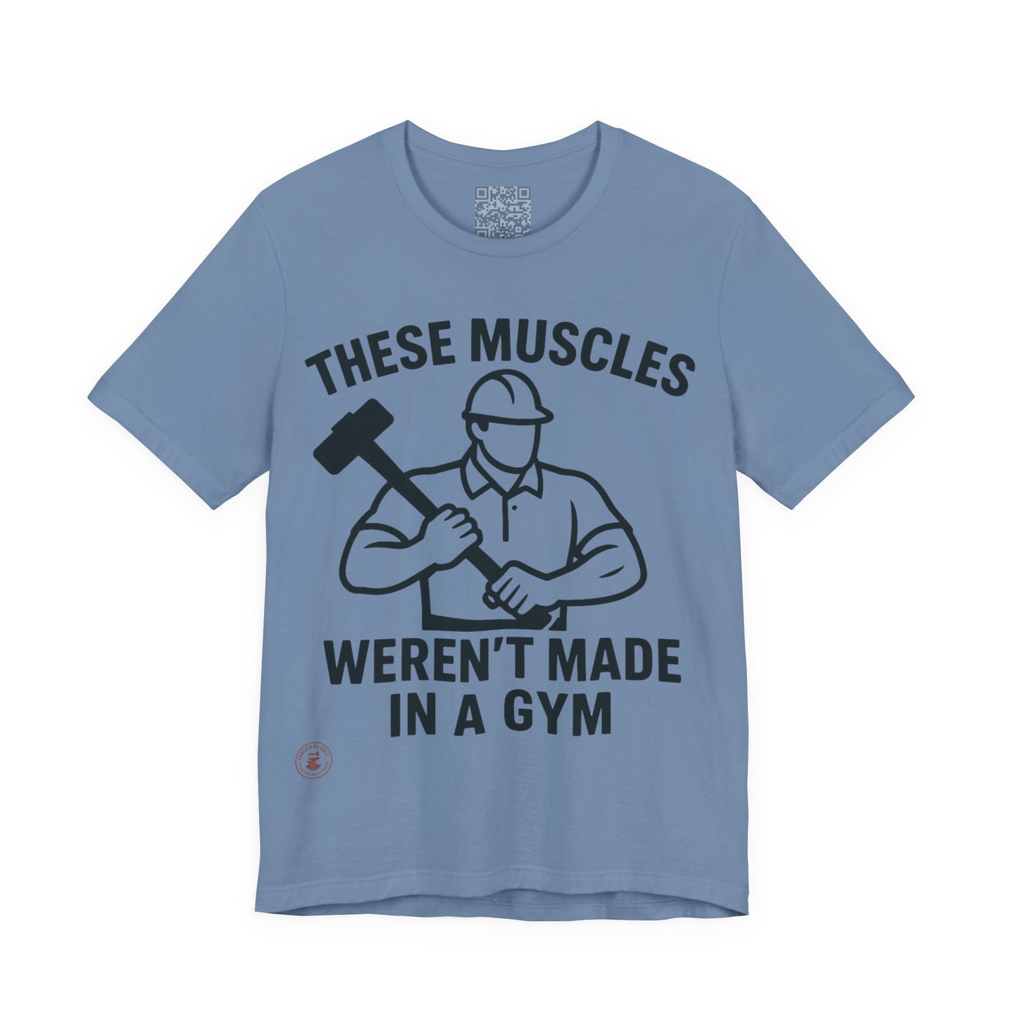 Construction Worker T-Shirt - These Muscles weren't made in a Gym