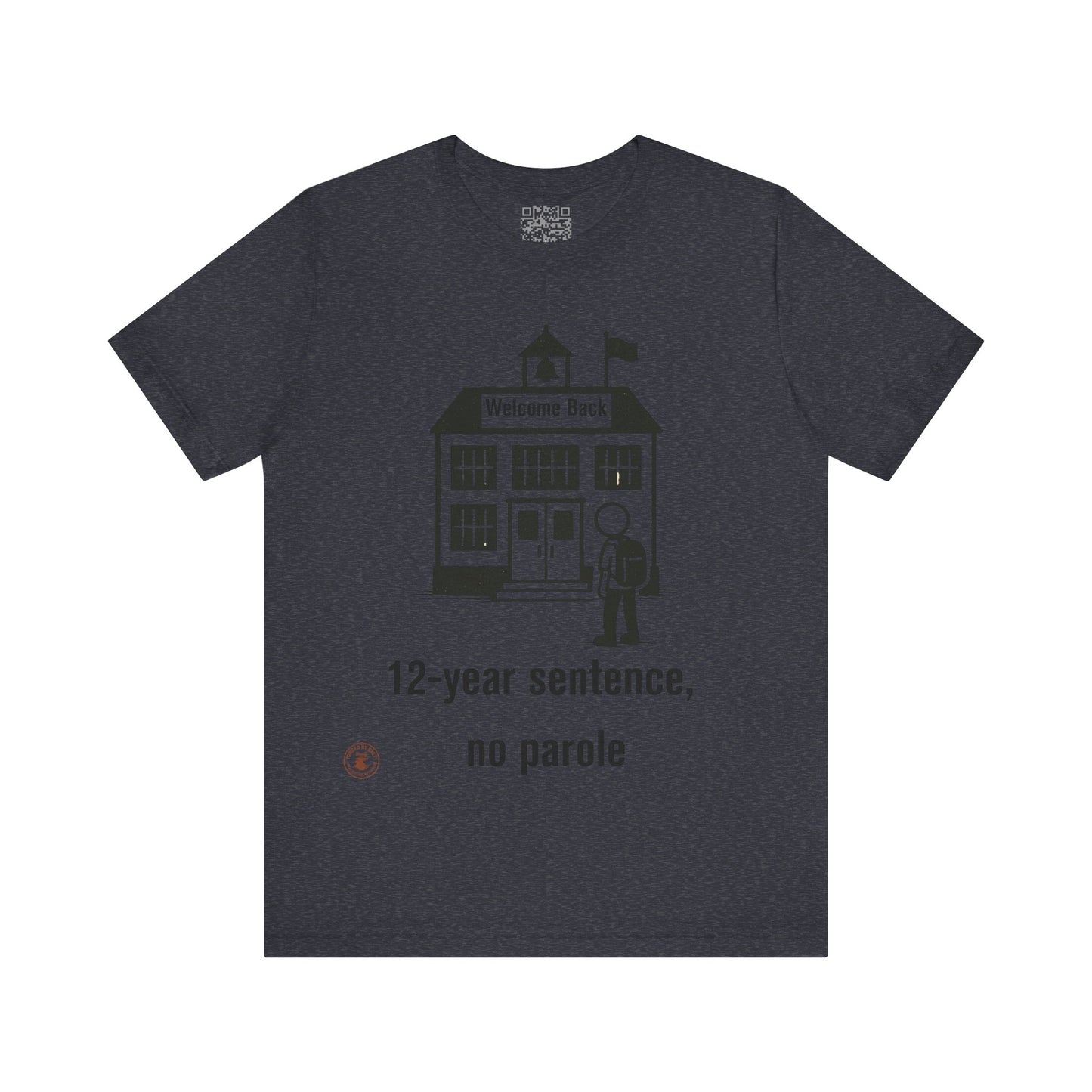 “12-Year Sentence, No Parole” – Funny Back-to-School T-Shirt