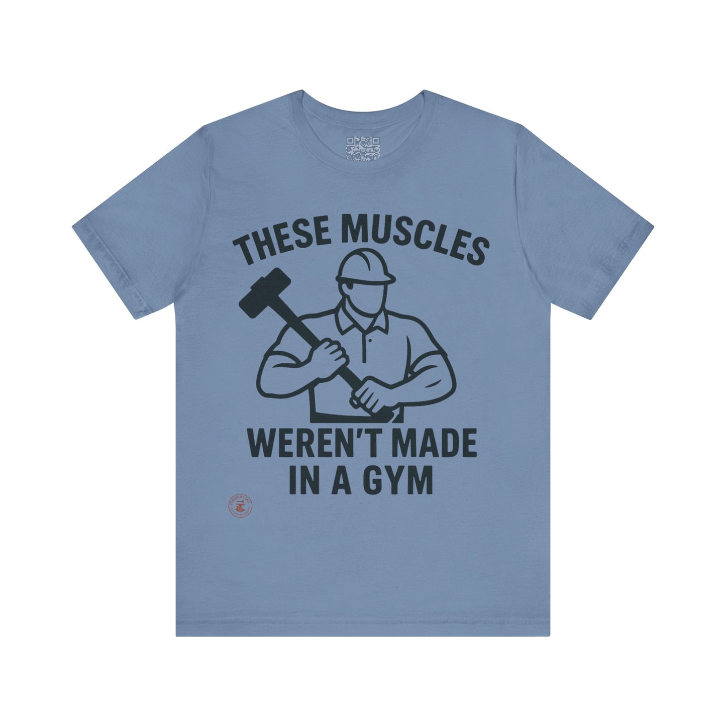 Construction Worker T-Shirt - These Muscles weren't made in a Gym