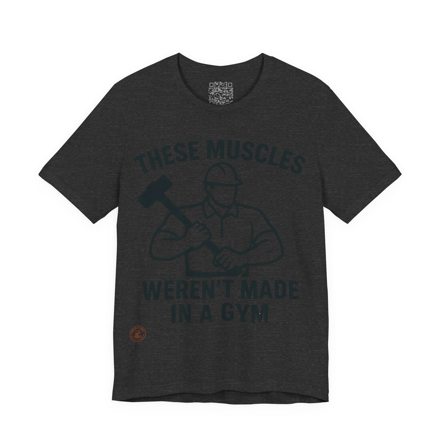 Construction Worker T-Shirt - These Muscles weren't made in a Gym